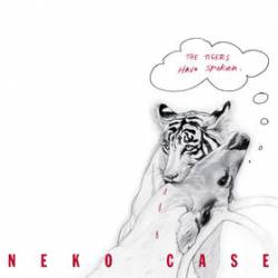 Neko Case : The Tigers Have Spoken
